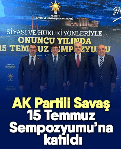 AK Partili Savaş 15 Temmuz Sempozyumu’na katıldı