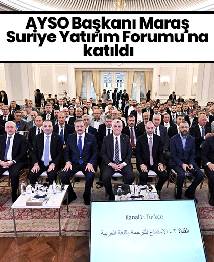 AYSO Başkanı Maraş Suriye Yatırım Forumu'na katıldı