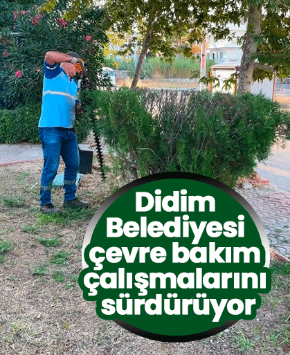 Didim Belediyesi çevre bakım çalışmalarını sürdürüyor