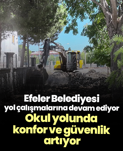 Efeler Belediyesi yol çalışmalarına devam ediyor! Okul yolunda konfor ve güvenlik artıyor