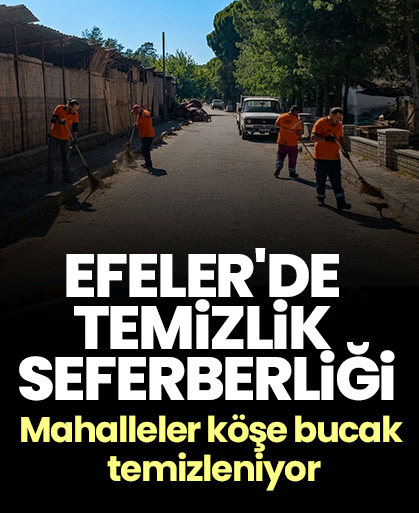 Efeler'de temizlik seferberliği! Mahalleler köşe bucak temizleniyor