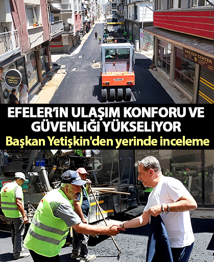 Efeler’in ulaşım konforu ve güvenliği yükseliyor! Başkan Yetişkin'den yerinde inceleme