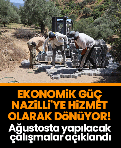 Ekonomik güç Nazilli'ye hizmet olarak dönüyor! Ağustosta yapılacak çalışmalar açıklandı