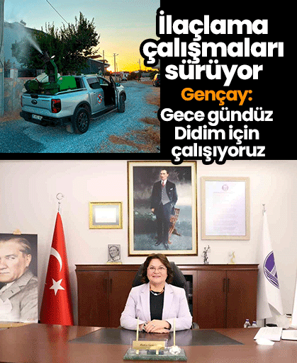 İlaçlama çalışmaları sürüyor! Gençay: Gece gündüz Didim için çalışıyoruz