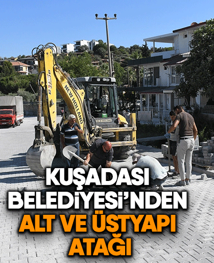 Kuşadası Belediyesi’nden alt ve üstyapı atağı
