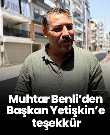 Muhtar Benli’den Başkan Yetişkin’e teşekkür