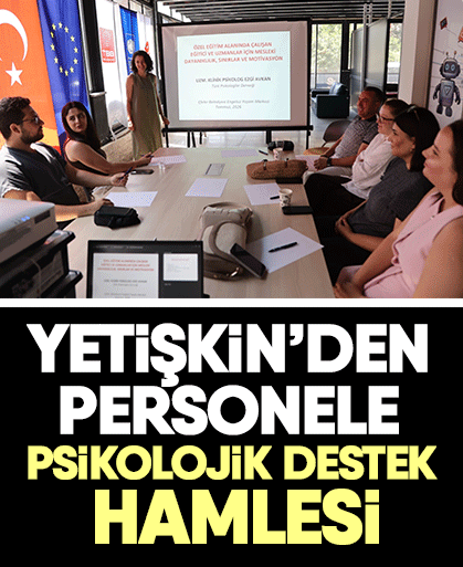 Yetişkin’den personele psikolojik destek hamlesi