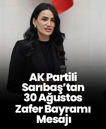 AK Partili Sarıbaş’tan 30 Ağustos Zafer Bayramı Mesajı