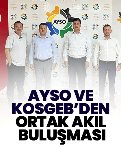 AYSO ve KOSGEB’den ortak akıl buluşması