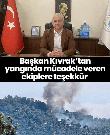 Başkan Kıvrak’tan yangında mücadele veren ekiplere teşekkür