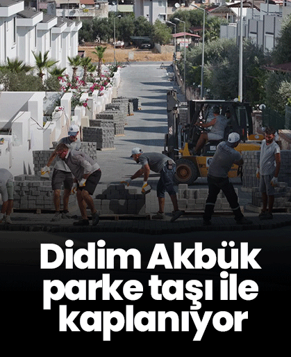 Didim Akbük parke taşı ile kaplanıyor