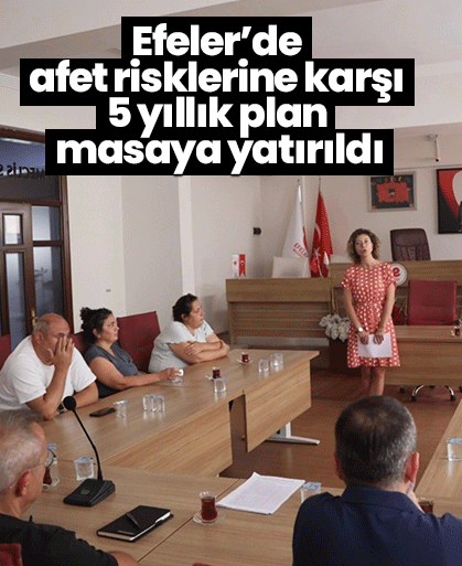Efeler’de afet risklerine karşı 5 yıllık plan masaya yatırıldı