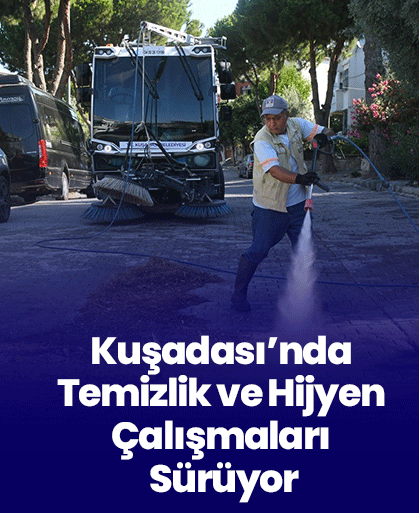Kuşadası’nda Temizlik ve Hijyen Çalışmaları Sürüyor