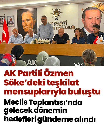 AK Partili Özmen Söke’deki teşkilat mensuplarıyla buluştu