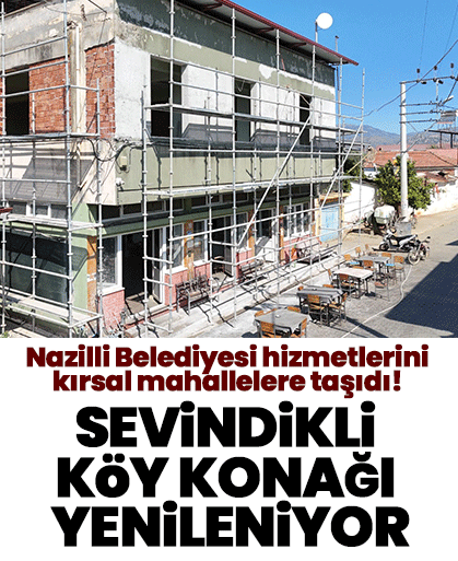 Nazilli Belediyesi hizmetlerini kırsal mahallelere taşıdı! Sevindikli köy konağı yenileniyor