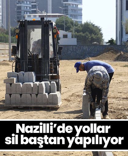 Nazilli’de yollar sil baştan yapılıyor