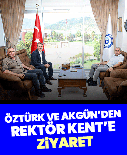 Öztürk ve Akgün’den Rektör Kent’e ziyaret