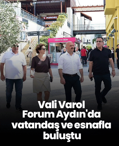 Vali Varol Forum Aydın'da vatandaş ve esnafla buluştu