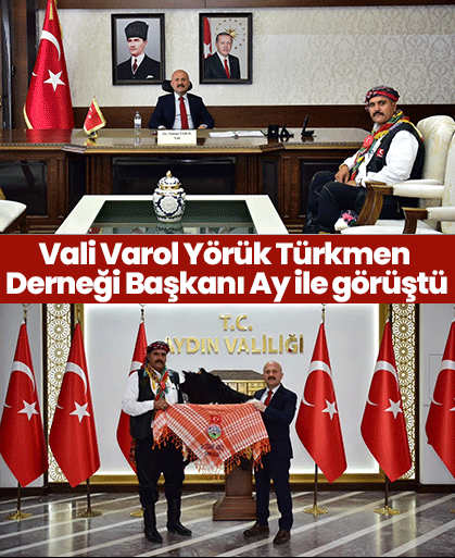 Vali Varol Yörük Türkmen Derneği Başkanı Ay ile görüştü