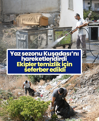 Yaz sezonu Kuşadası’nı hareketlendirdi! Ekipler temizlik için seferber edildi