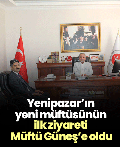 Yenipazar’ın yeni müftüsünün ilk ziyareti Müftü Güneş’e oldu
