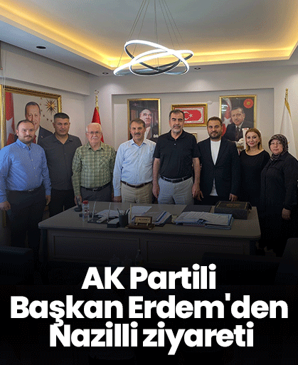 AK Partili Başkan Erdem'den Nazilli ziyareti