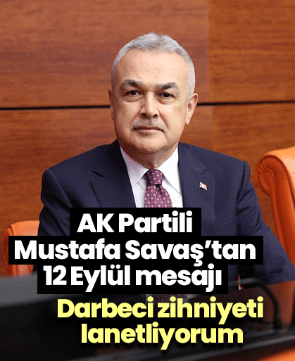 AK Partili Mustafa Savaş’tan 12 Eylül mesajı