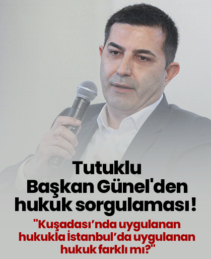Tutuklu Başkan Günel'den hukuk sorgulaması!