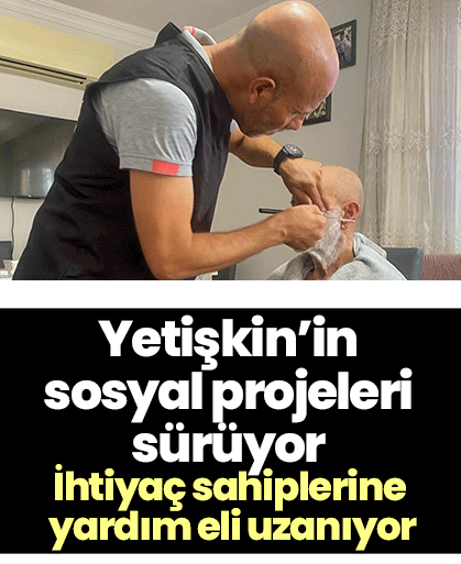 Yetişkin’in sosyal projeleri sürüyor! İhtiyaç sahiplerine yardım eli uzanıyor
