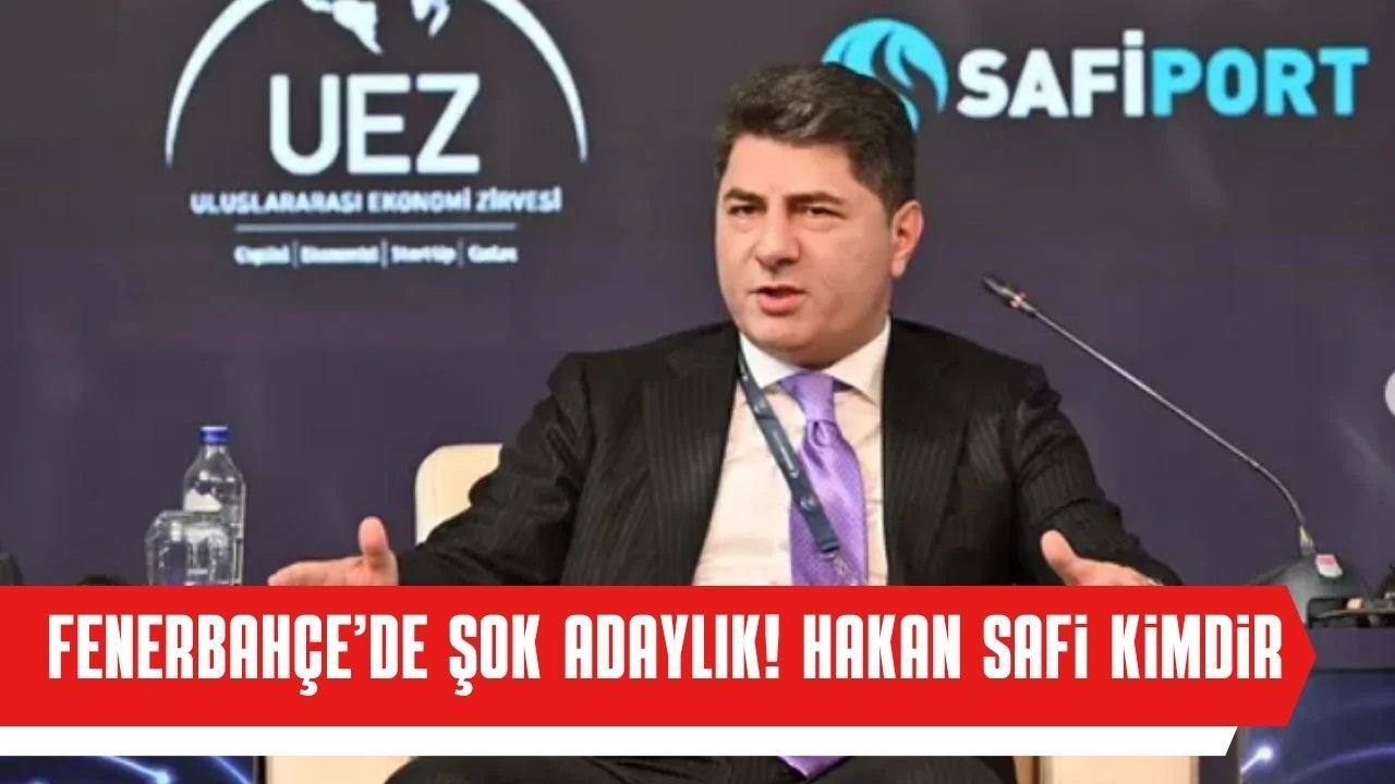 Hakan Safi Kimdir? Serveti Ne Kadar, Mesleği Ne, Kaç Yaşında, Aslen Nereli? Fenerbahçe’de Sürpriz Adayının Hayatı