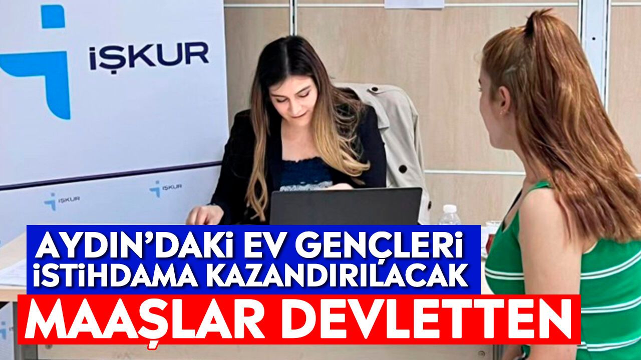 Aydın’daki ev gençleri istihdama kazandırılacak: Maaşlar devletten