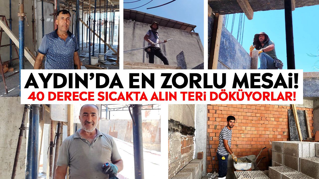 Aydın'ın sıcağı inşaat işçilerini zorluyor