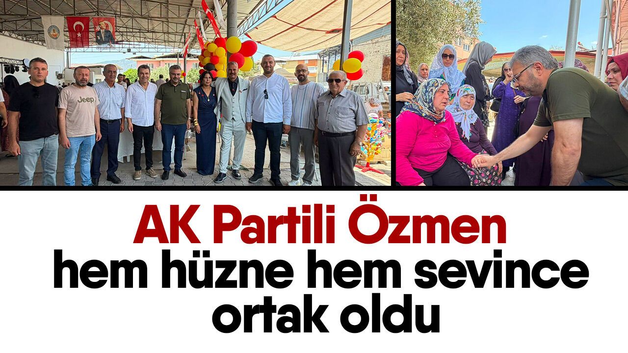AK Partili Özmen hem hüzne hem sevince ortak oldu