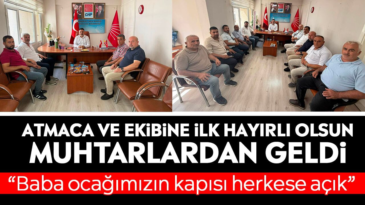 Atmaca ve ekibine ilk hayırlı olsun muhtarlardan geldi: “Baba ocağımızın kapısı herkese açık”