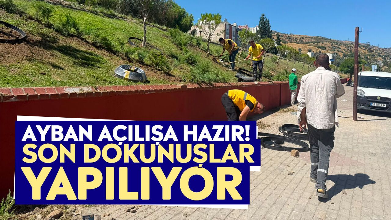 AYBAN açılışa hazır! Son dokunuşlar yapılıyor