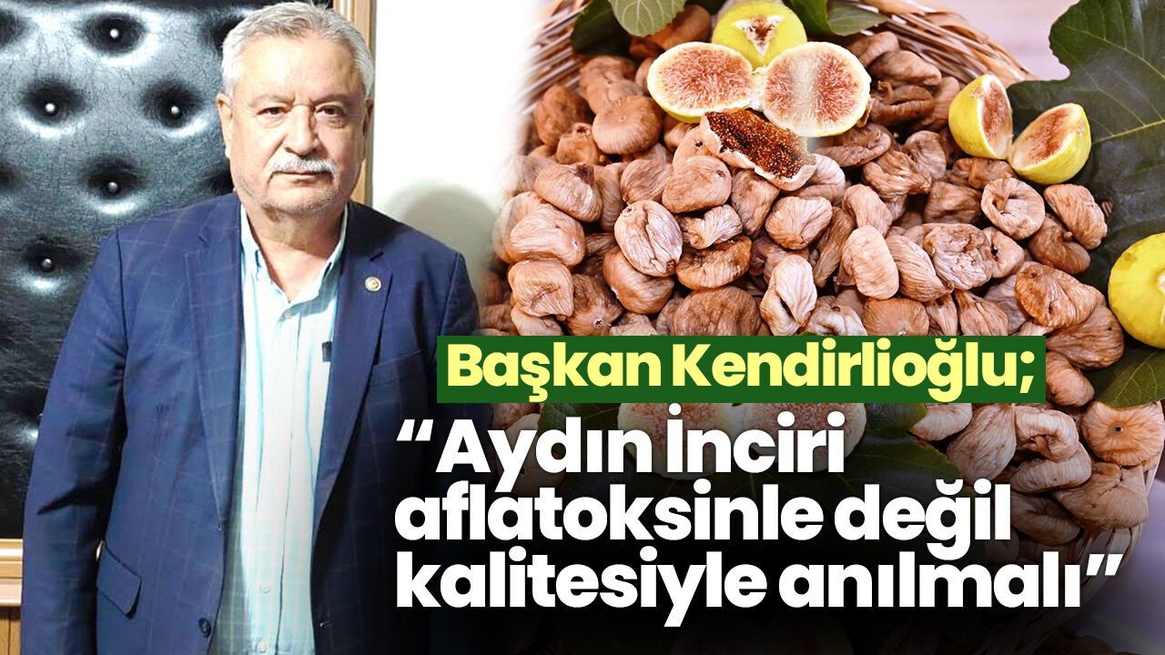 Başkan Kendirlioğlu’dan ‘Aydın İnciri’ çıkışı