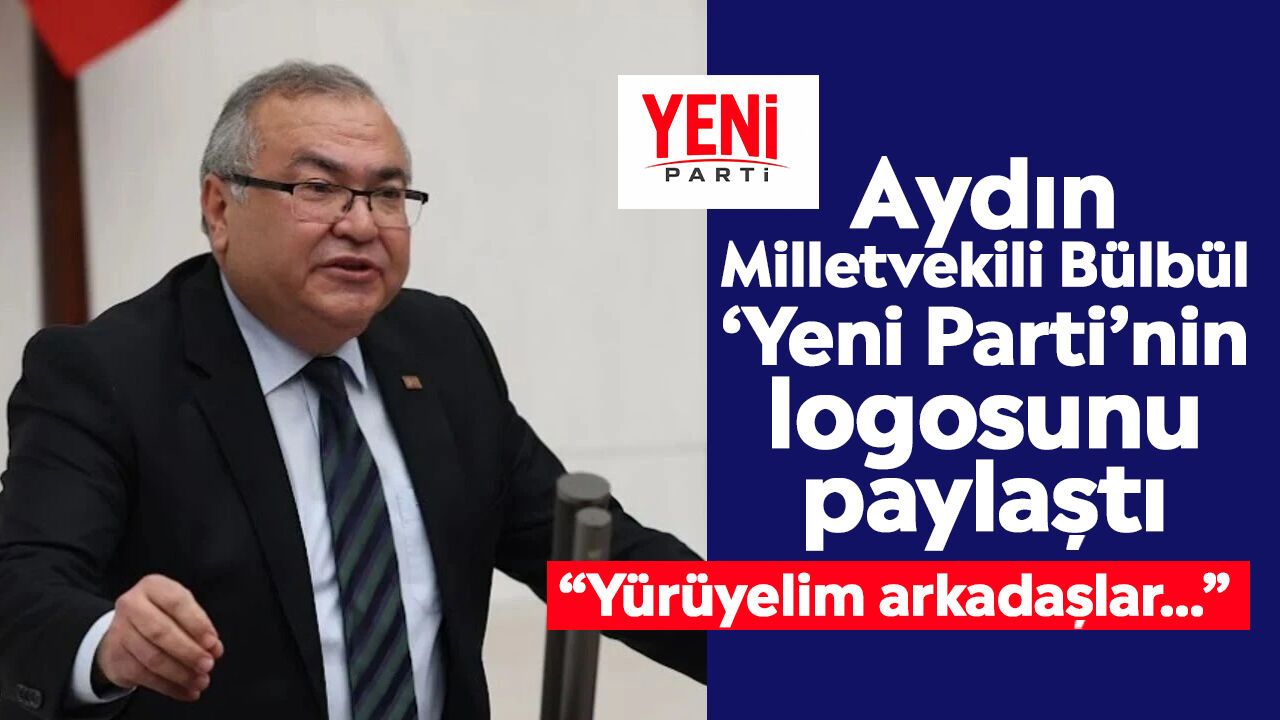 Aydın Milletvekili Bülbül ‘Yeni Parti’nin logosunu paylaştı: “Yürüyelim arkadaşlar…”