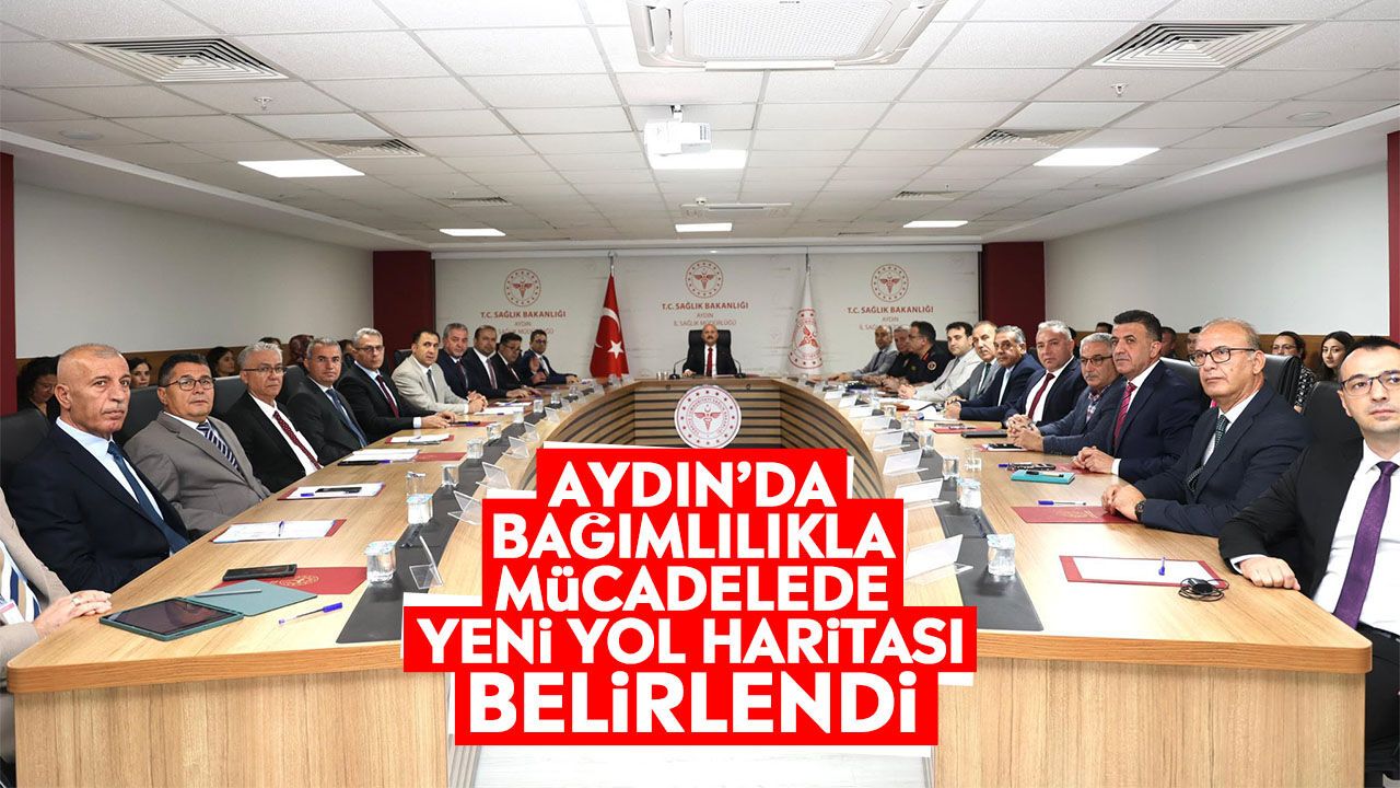 Aydın'da bağımlılıkla mücadelede yeni yol haritası belirlendi