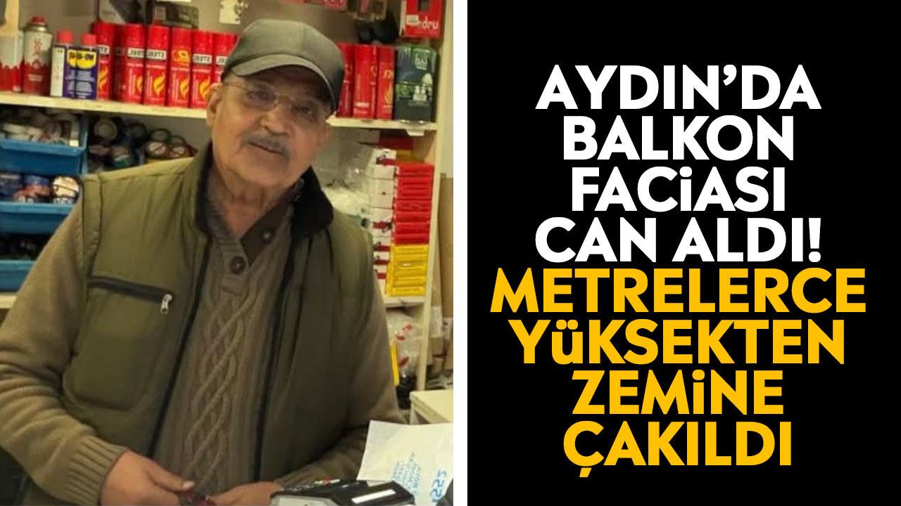 Aydın’da balkon faciası can aldı! Metrelerce yüksekten zemine çakıldı