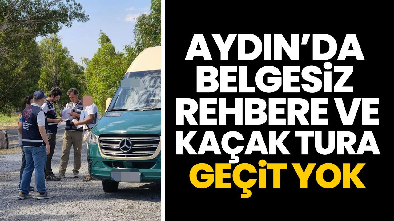 Aydın'da Belgesiz Rehbere ve Kaçak Tura Geçit Yok