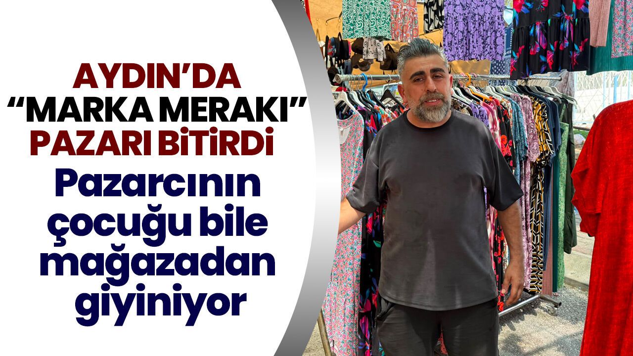 Aydın’da “marka merakı” pazarı bitirdi