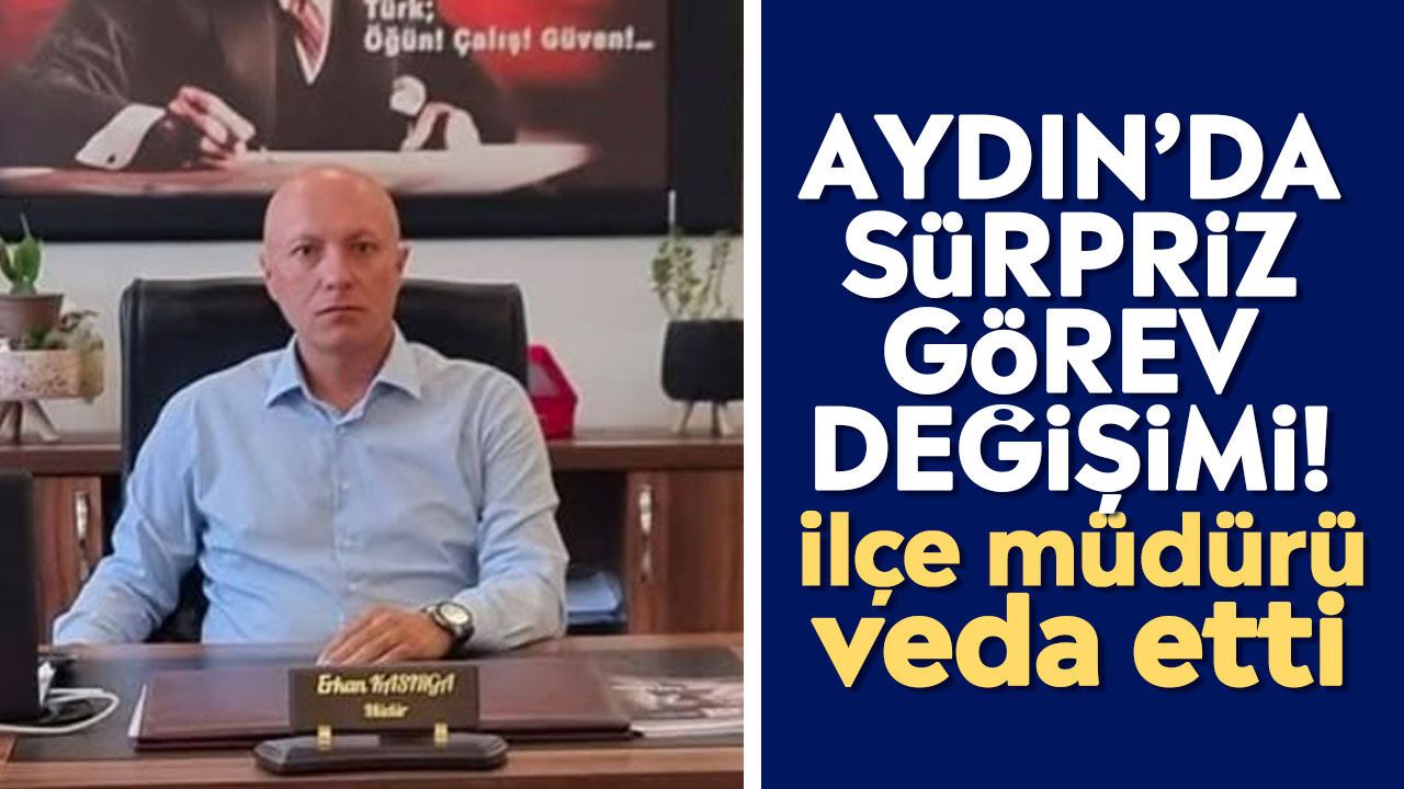 Aydın'da sürpriz görev değişimi! İlçe müdürü veda etti