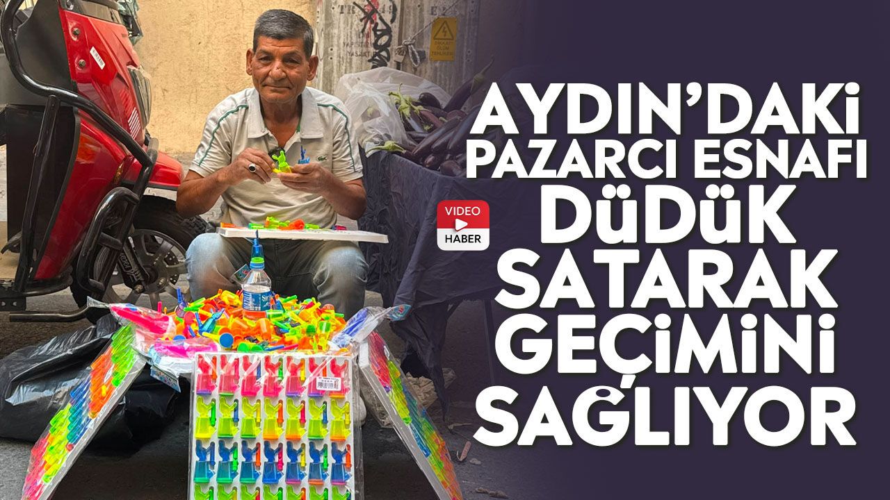Aydın’daki pazarcı esnafı düdük satarak geçimini sağlıyor
