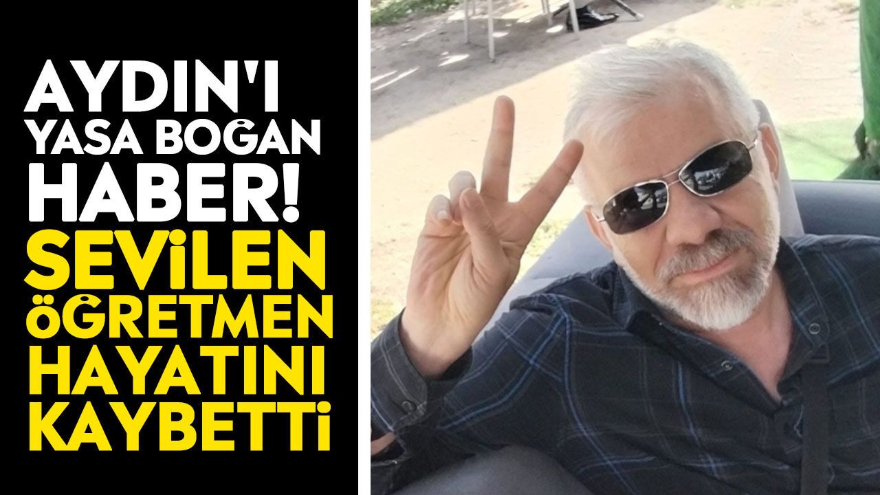 Aydın'ı yasa boğan haber! Sevilen öğretmen hayatını kaybetti