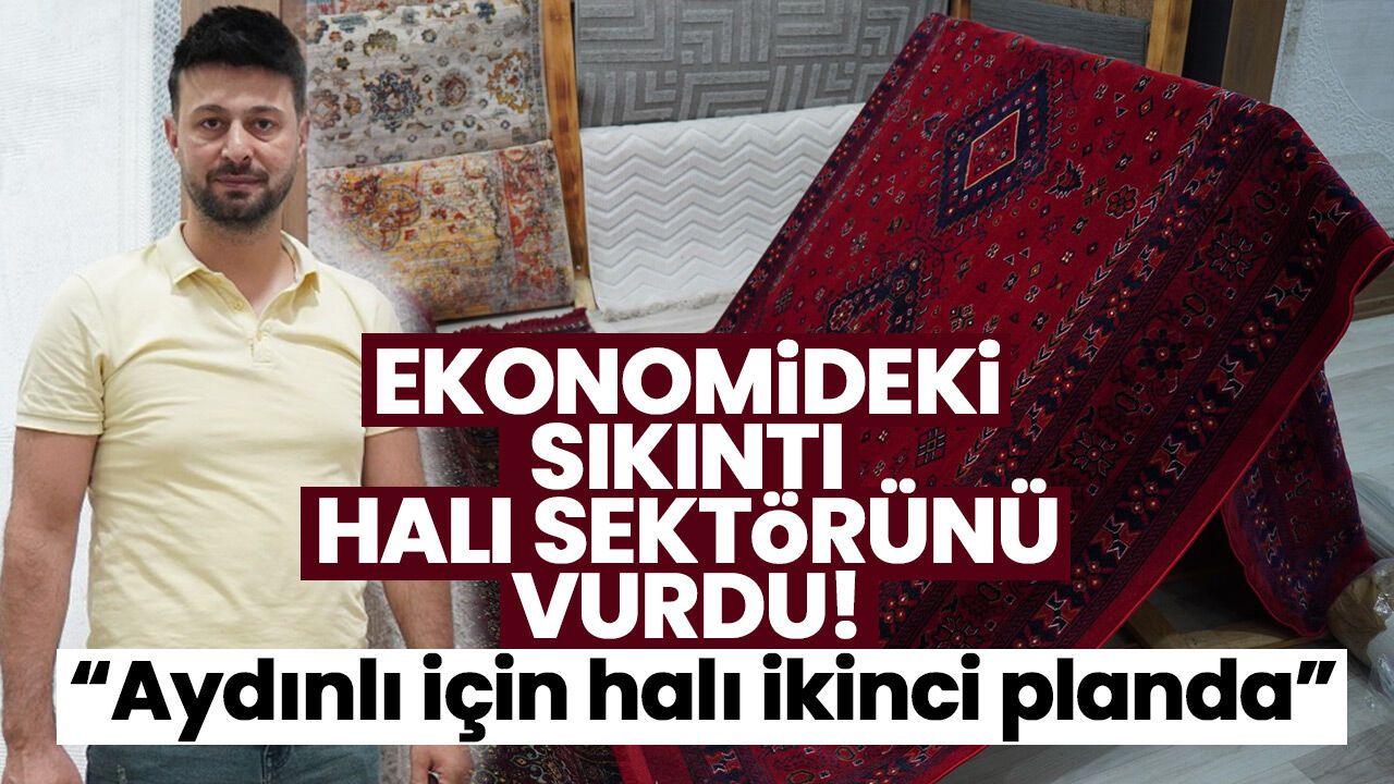 Ekonomideki sıkıntı halı sektörünü vurdu! “Aydınlı için halı ikinci planda”