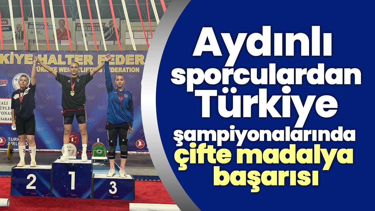 Aydınlı sporculardan Türkiye şampiyonalarında çifte madalya başarısı