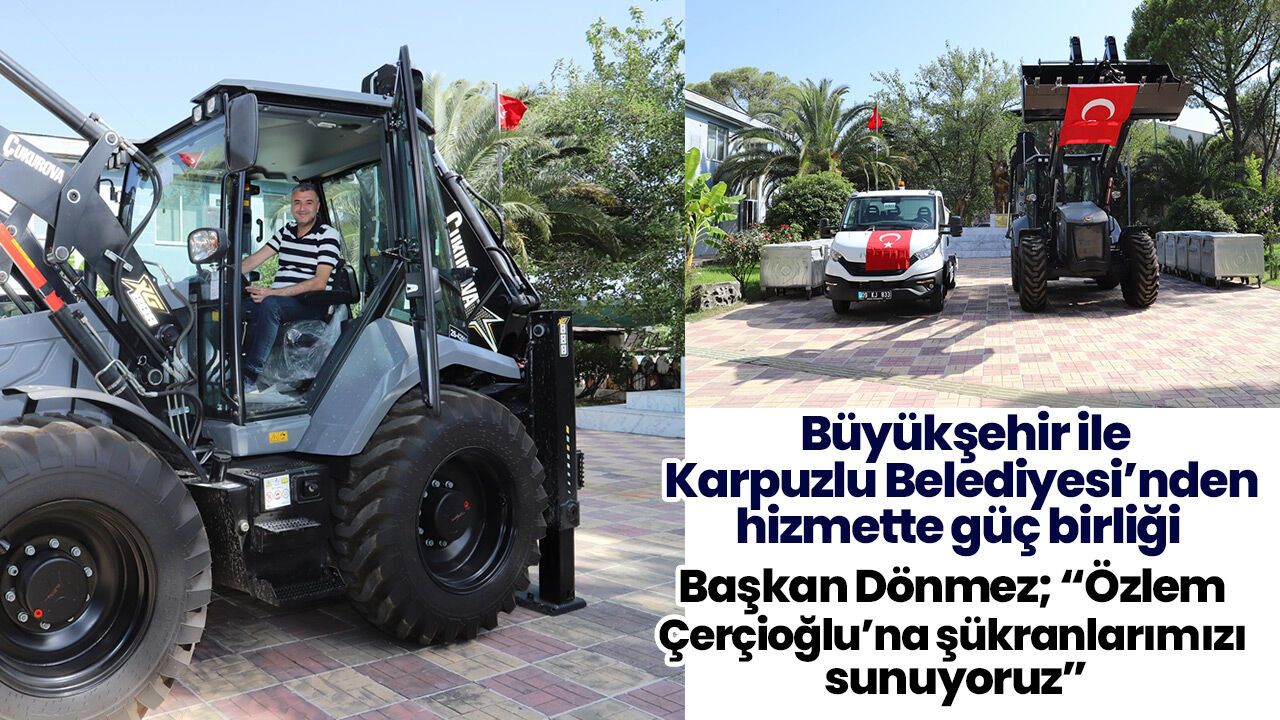 Başkan Çerçioğlu’ndan Karpuzlu’ya araç desteği