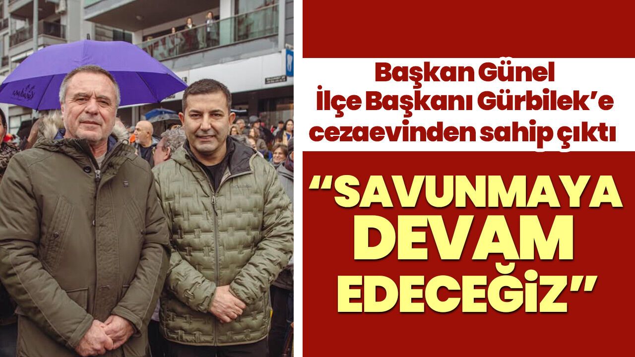 Başkan Günel İlçe Başkanı Gürbilek’e cezaevinden sahip çıktı