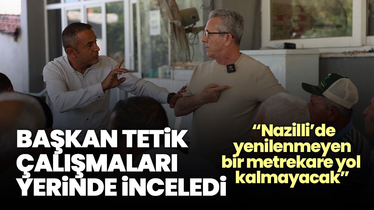 Başkan Tetik çalışmaları yerinde inceledi