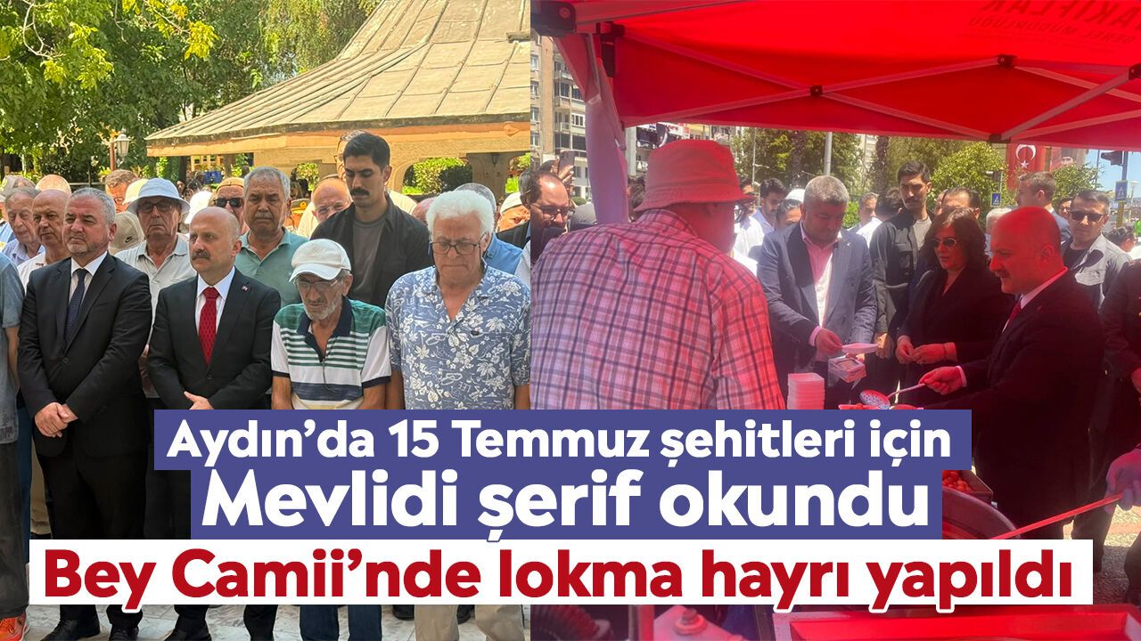 Aydın'da 15 Temmuz şehitleri için Mevlidi Şerif okundu: Bey Camii’nde lokma hayrı yapıldı